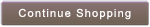 Continue Shopping